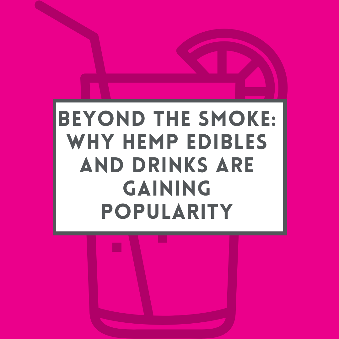 Beyond the Smoke: Why Hemp Edibles and Drinks Are Gaining Popularity